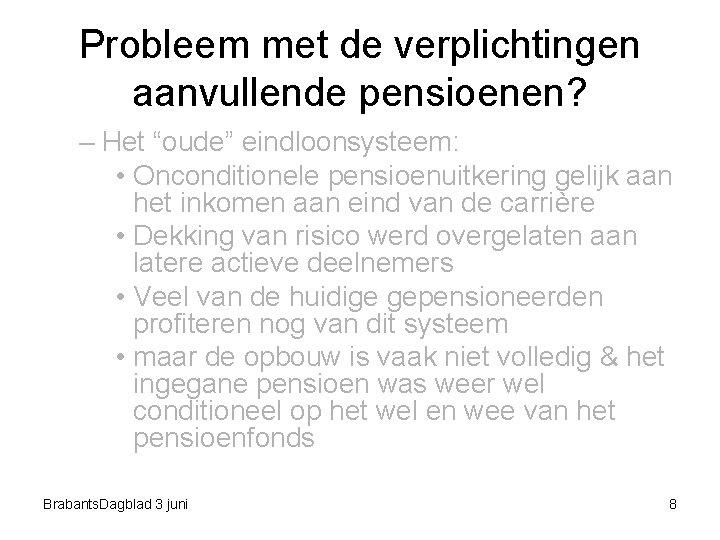 Probleem met de verplichtingen aanvullende pensioenen? – Het “oude” eindloonsysteem: • Onconditionele pensioenuitkering gelijk