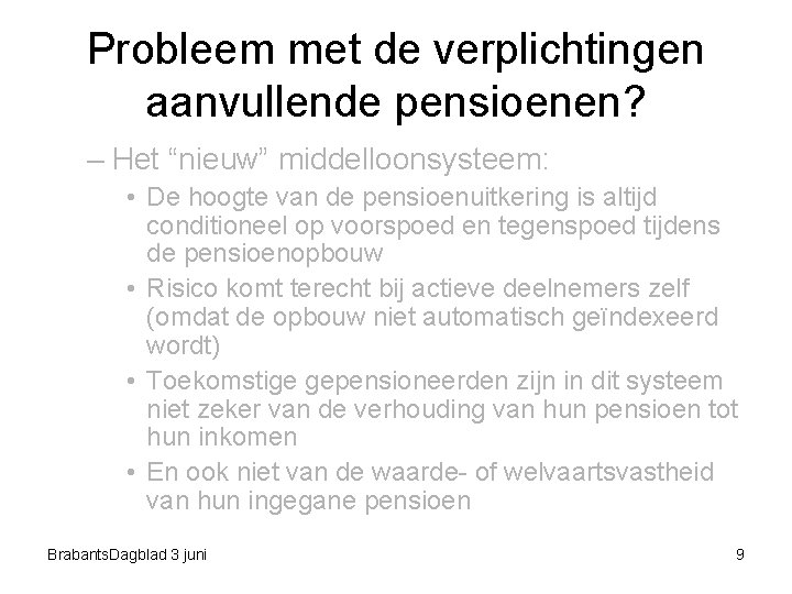 Probleem met de verplichtingen aanvullende pensioenen? – Het “nieuw” middelloonsysteem: • De hoogte van