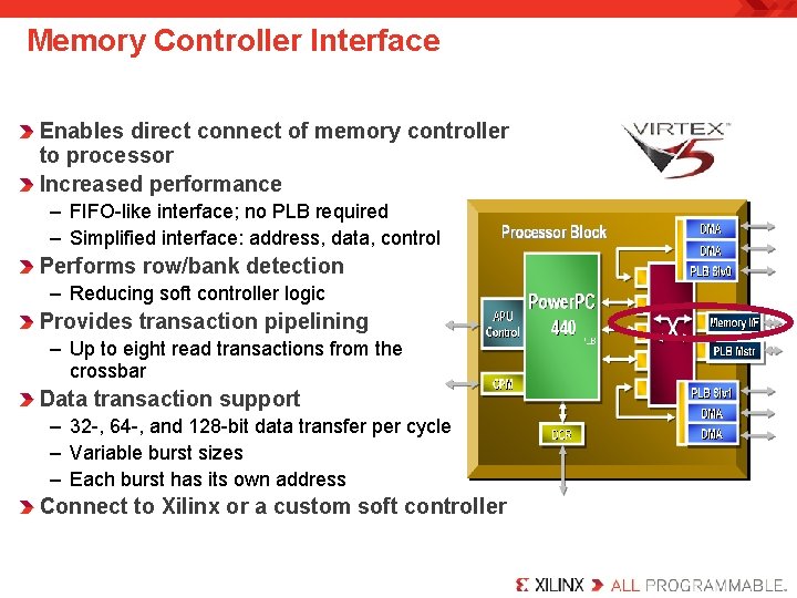 Memory Controller Interface Enables direct connect of memory controller to processor Increased performance –