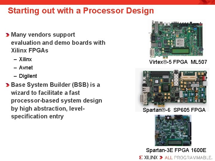Starting out with a Processor Design Many vendors support evaluation and demo boards with