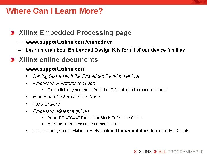 Where Can I Learn More? Xilinx Embedded Processing page – www. support. xilinx. com/embedded