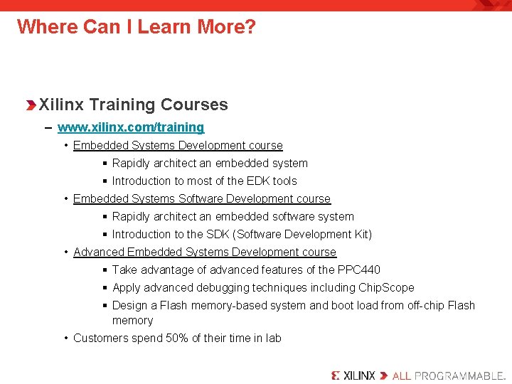 Where Can I Learn More? Xilinx Training Courses – www. xilinx. com/training • Embedded