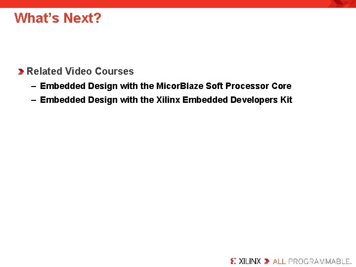 What’s Next? Related Video Courses – Embedded Design with the Micor. Blaze Soft Processor
