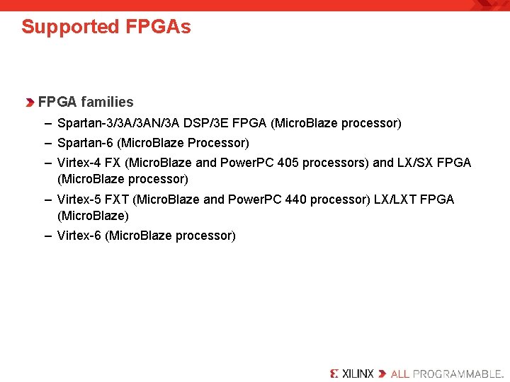 Supported FPGAs FPGA families – Spartan-3/3 A/3 AN/3 A DSP/3 E FPGA (Micro. Blaze