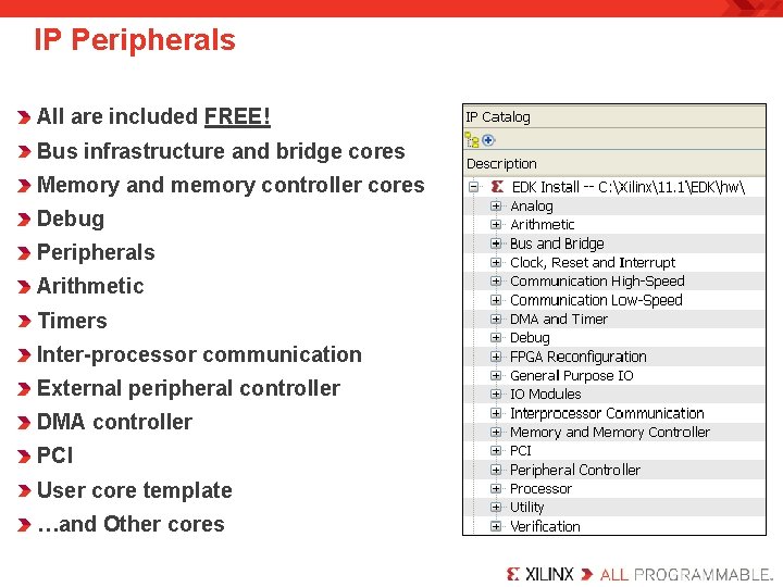 IP Peripherals All are included FREE! Bus infrastructure and bridge cores Memory and memory