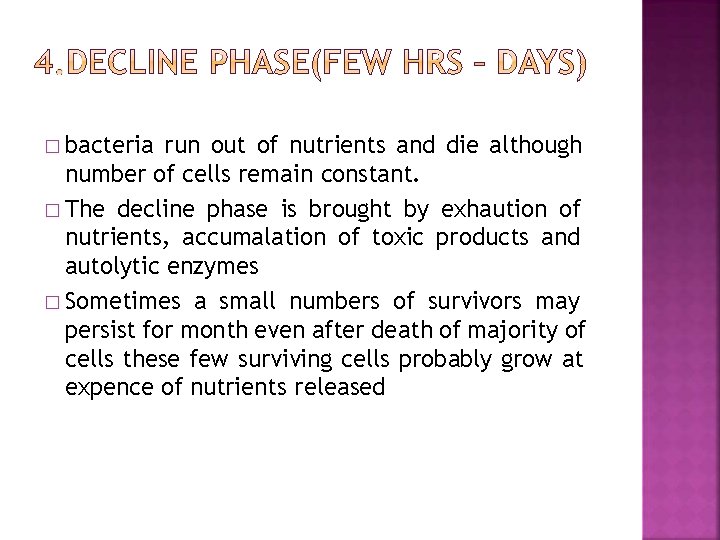 � bacteria run out of nutrients and die although number of cells remain constant.