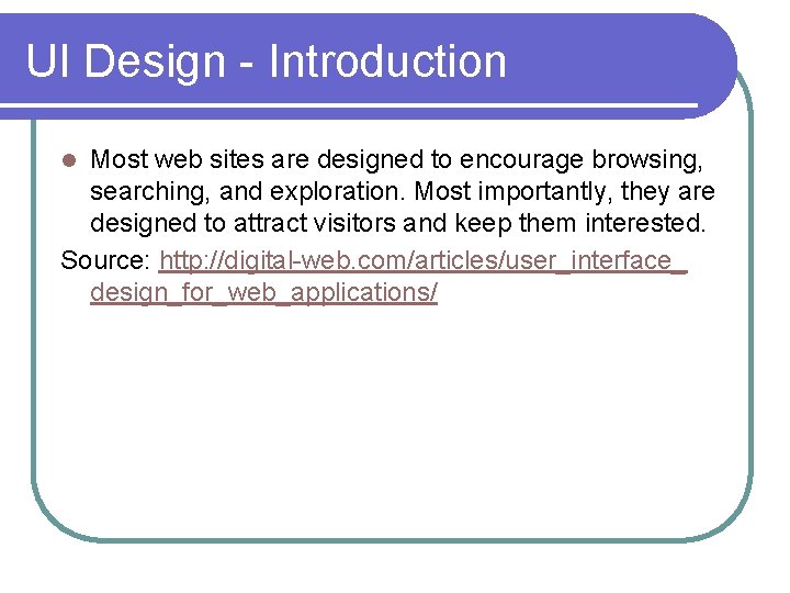 UI Design - Introduction Most web sites are designed to encourage browsing, searching, and