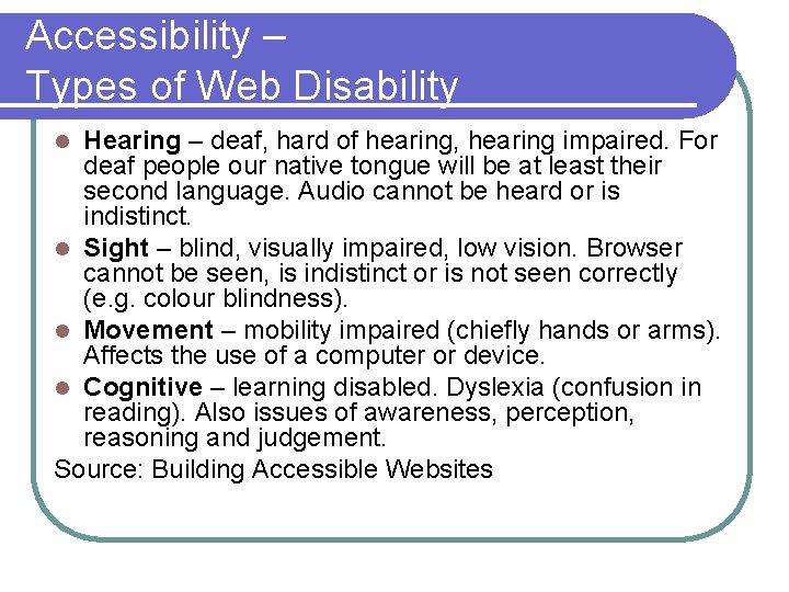 Accessibility – Types of Web Disability Hearing – deaf, hard of hearing, hearing impaired.