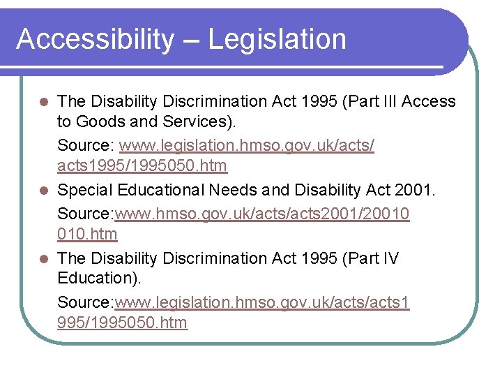 Accessibility – Legislation The Disability Discrimination Act 1995 (Part III Access to Goods and