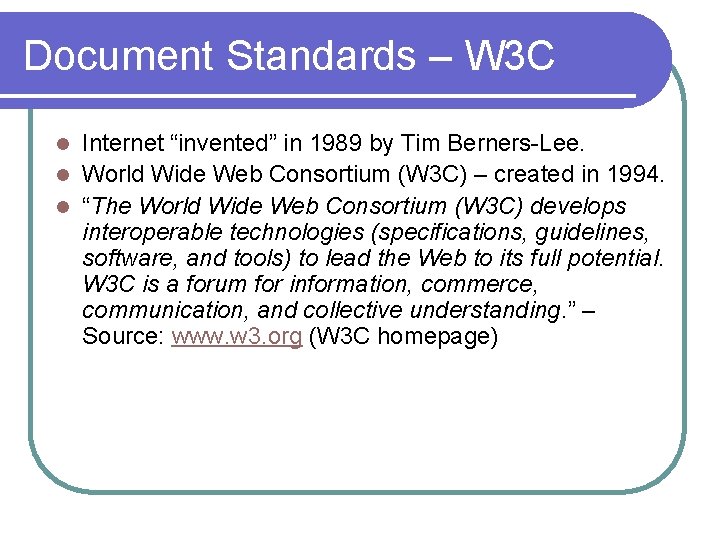 Document Standards – W 3 C Internet “invented” in 1989 by Tim Berners-Lee. l