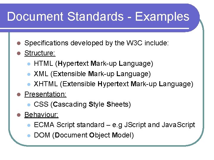 Document Standards - Examples Specifications developed by the W 3 C include: l Structure: