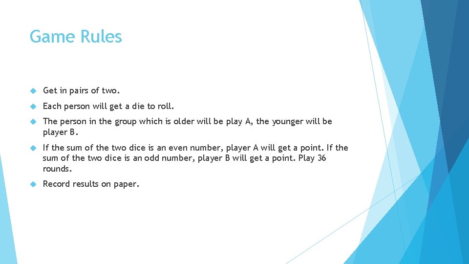 Game Rules Get in pairs of two. Each person will get a die to