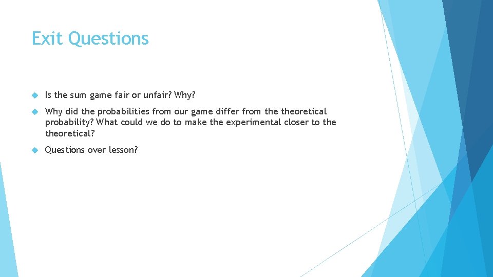 Exit Questions Is the sum game fair or unfair? Why did the probabilities from