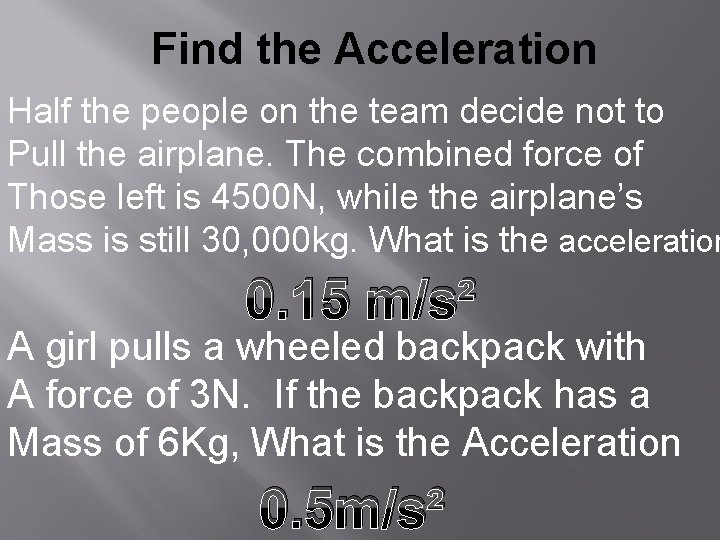 Find the Acceleration Half the people on the team decide not to Pull the