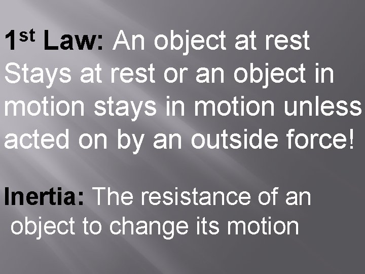 st 1 Law: An object at rest Stays at rest or an object in