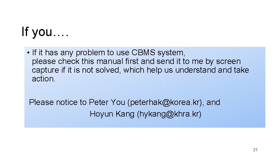 If you…. • If it has any problem to use CBMS system, please check