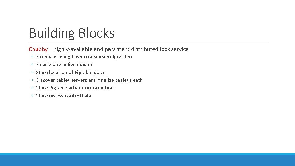 Building Blocks Chubby – highly-available and persistent distributed lock service ◦ ◦ ◦ 5