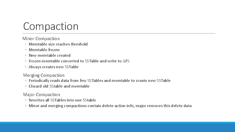 Compaction Minor Compaction ◦ ◦ ◦ Memtable size reaches threshold Memtable frozen New memtable