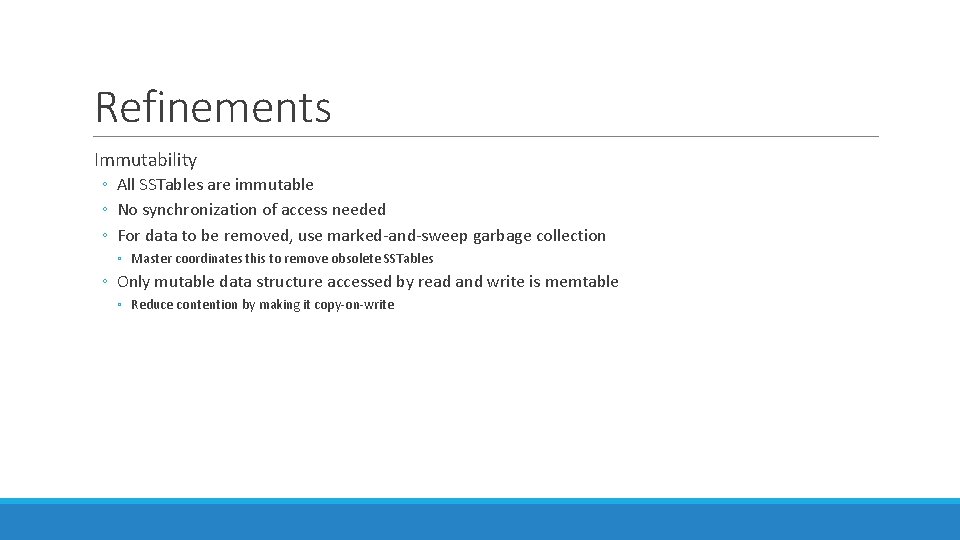 Refinements Immutability ◦ All SSTables are immutable ◦ No synchronization of access needed ◦