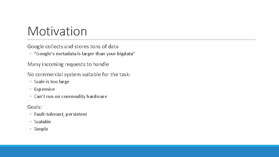 Motivation Google collects and stores tons of data ◦ “Google’s metadata is larger than