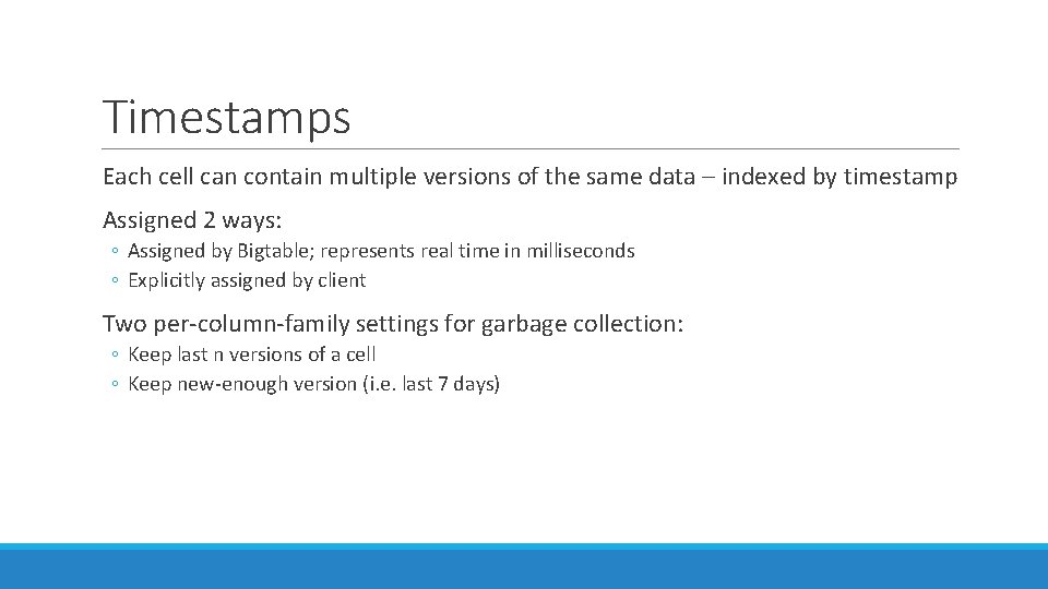 Timestamps Each cell can contain multiple versions of the same data – indexed by