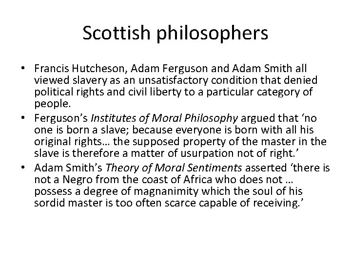 Scottish philosophers • Francis Hutcheson, Adam Ferguson and Adam Smith all viewed slavery as