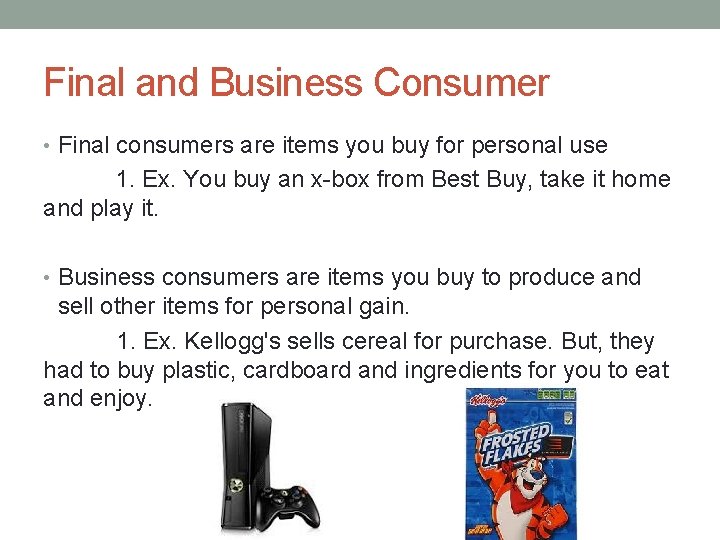 Final and Business Consumer • Final consumers are items you buy for personal use