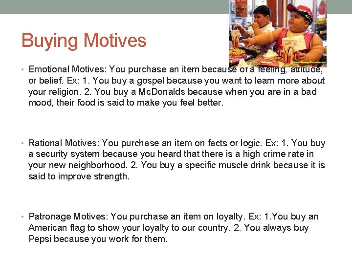Buying Motives • Emotional Motives: You purchase an item because of a feeling, attitude,