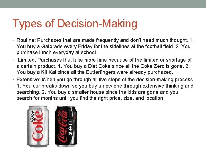 Types of Decision-Making • Routine: Purchases that are made frequently and don’t need much