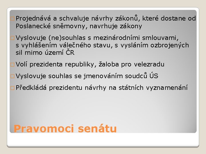 � Projednává a schvaluje návrhy zákonů, které dostane od Poslanecké sněmovny, navrhuje zákony �