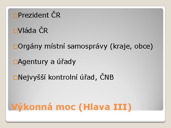 �Prezident �Vláda ČR ČR �Orgány místní samosprávy (kraje, obce) �Agentury �Nejvyšší a úřady kontrolní