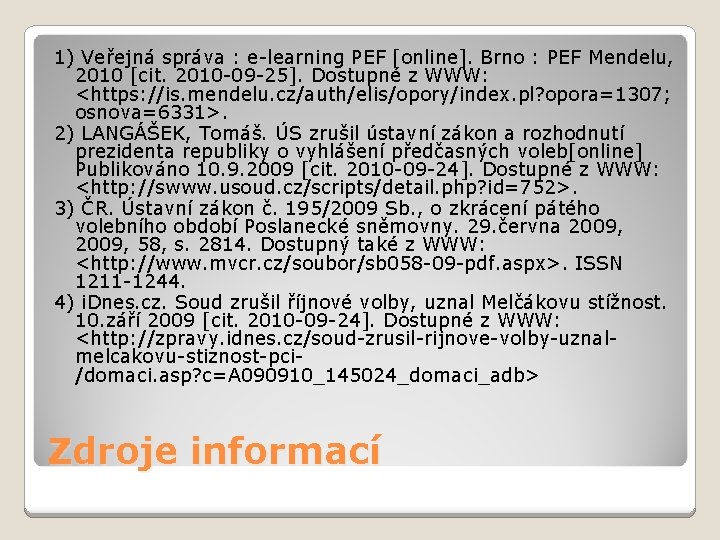 1) Veřejná správa : e-learning PEF [online]. Brno : PEF Mendelu, 2010 [cit. 2010