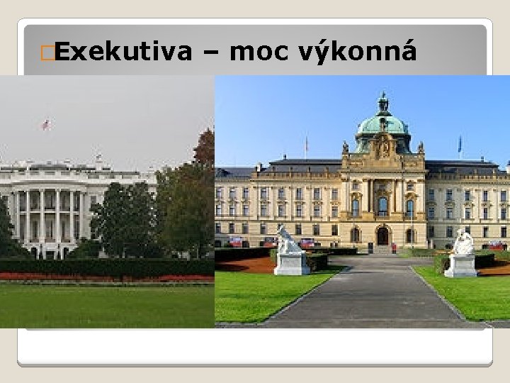 �Exekutiva – moc výkonná 