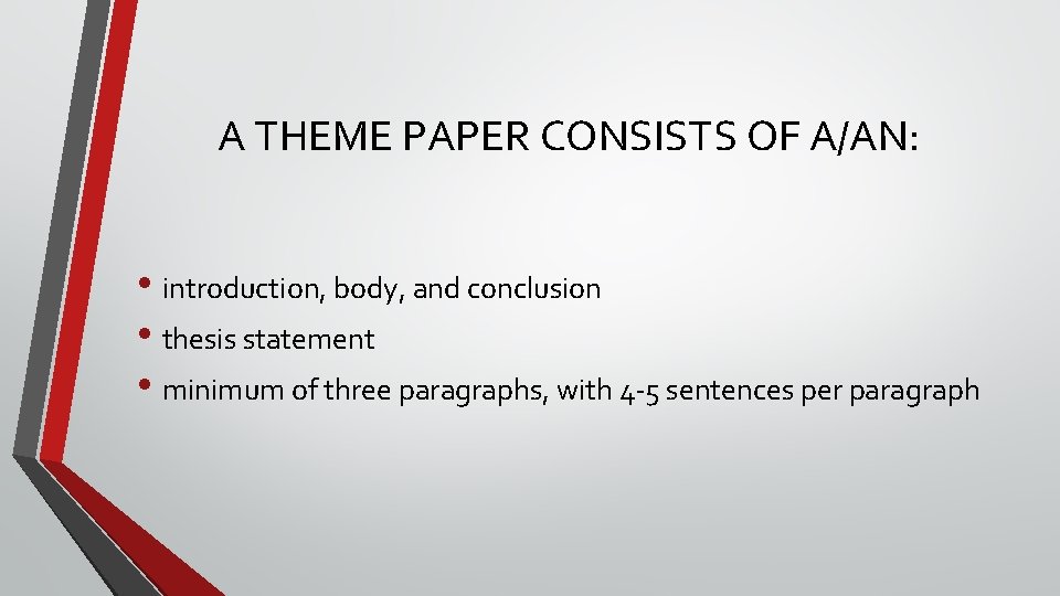 A THEME PAPER CONSISTS OF A/AN: • introduction, body, and conclusion • thesis statement