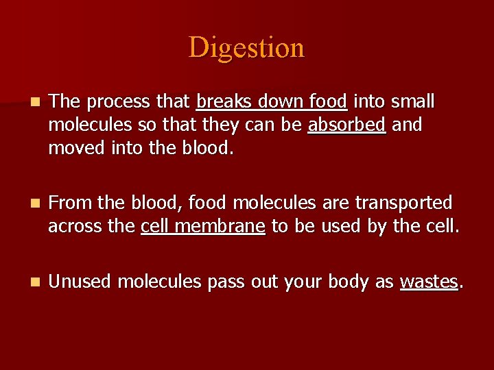 Digestion n The process that breaks down food into small molecules so that they