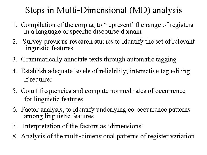 Steps in Multi Dimensional (MD) analysis 1. Compilation of the corpus, to ‘represent’ the