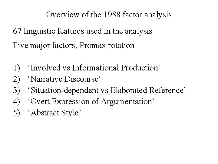 Overview of the 1988 factor analysis 67 linguistic features used in the analysis Five
