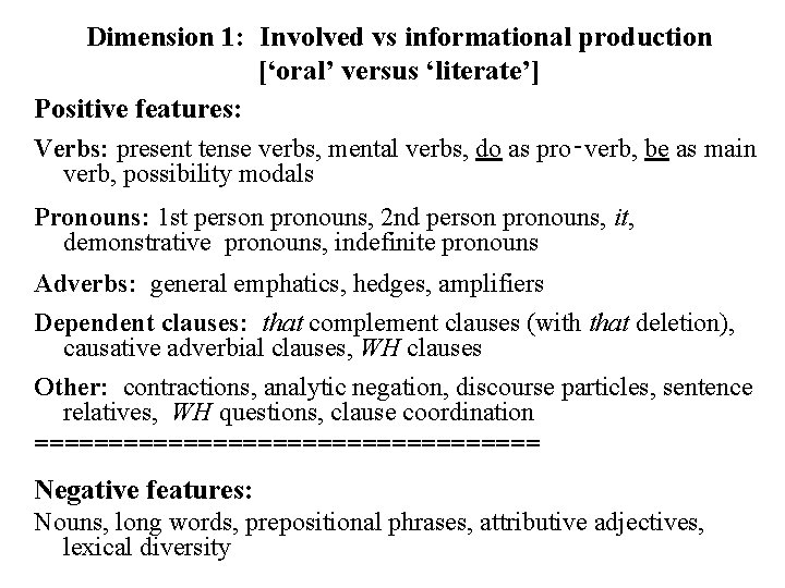 Dimension 1: Involved vs informational production [‘oral’ versus ‘literate’] Positive features: Verbs: present tense