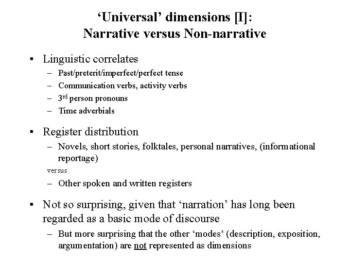 ‘Universal’ dimensions [I]: Narrative versus Non-narrative • Linguistic correlates – – Past/preterit/imperfect/perfect tense Communication