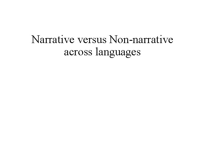 Narrative versus Non narrative across languages 