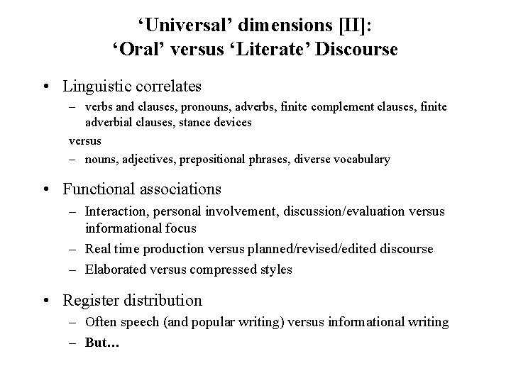‘Universal’ dimensions [II]: ‘Oral’ versus ‘Literate’ Discourse • Linguistic correlates – verbs and clauses,