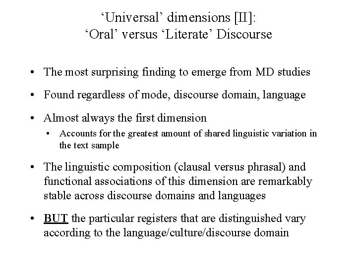 ‘Universal’ dimensions [II]: ‘Oral’ versus ‘Literate’ Discourse • The most surprising finding to emerge