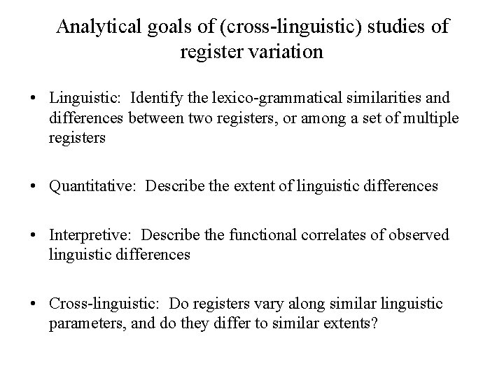 Analytical goals of (cross linguistic) studies of register variation • Linguistic: Identify the lexico