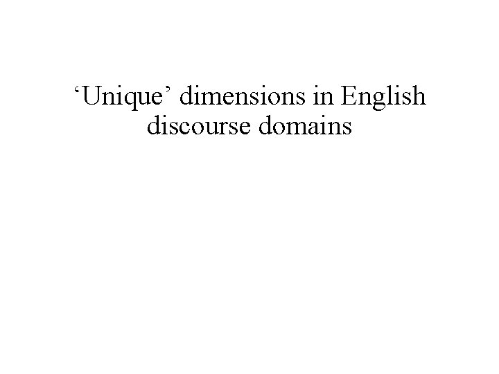 ‘Unique’ dimensions in English discourse domains 