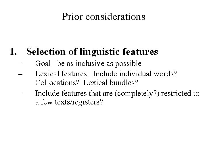 Prior considerations 1. Selection of linguistic features – – – Goal: be as inclusive