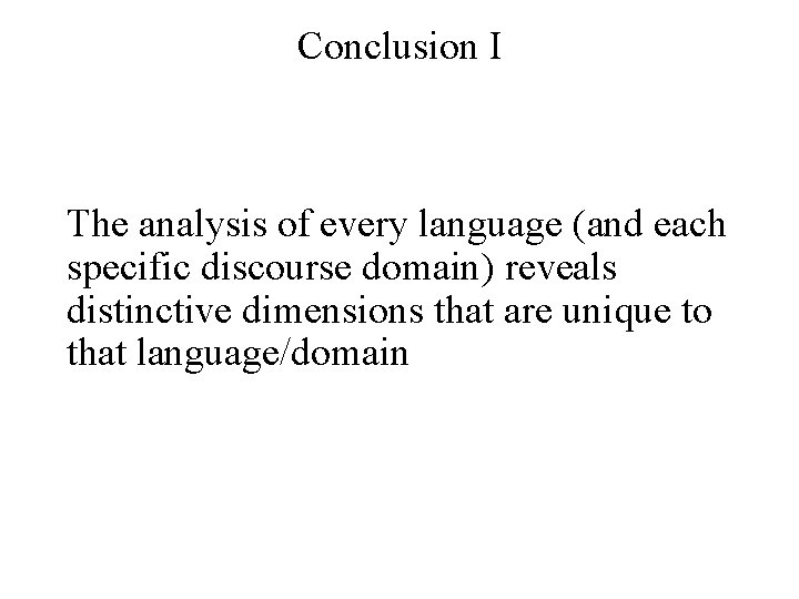 Conclusion I The analysis of every language (and each specific discourse domain) reveals distinctive