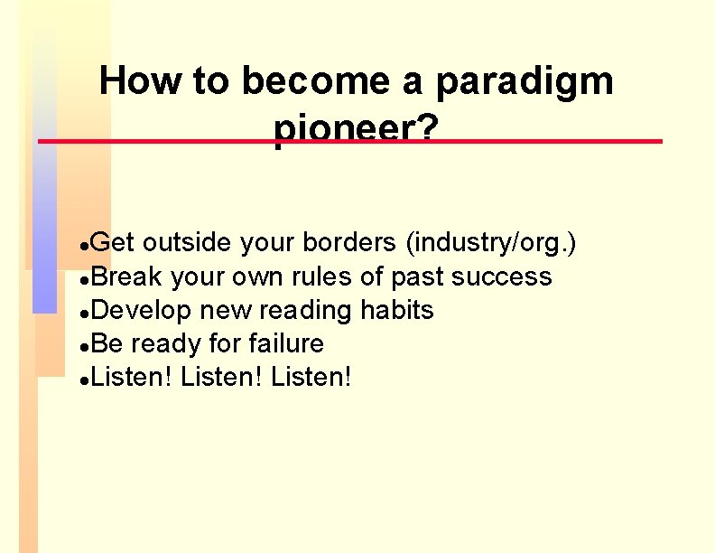 How to become a paradigm pioneer? Get outside your borders (industry/org. ) l. Break How to become a paradigm pioneer? Get outside your borders (industry/org. ) l. Break