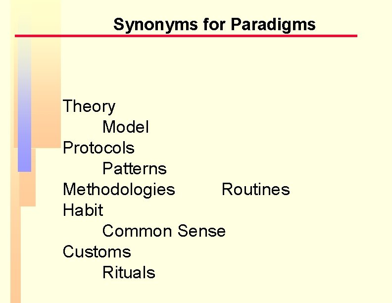 Synonyms for Paradigms Theory Model Protocols Patterns Methodologies Routines Habit Common Sense Customs Rituals Synonyms for Paradigms Theory Model Protocols Patterns Methodologies Routines Habit Common Sense Customs Rituals