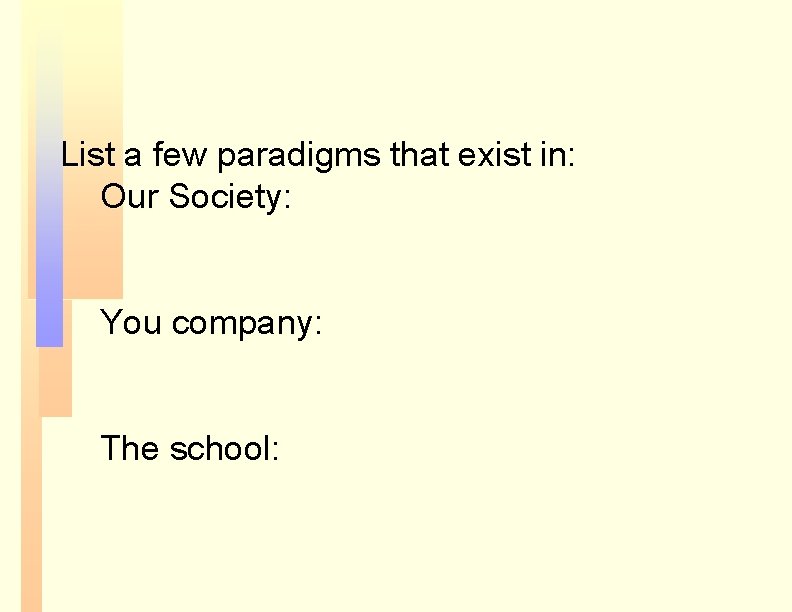 List a few paradigms that exist in: Our Society: You company: The school: List a few paradigms that exist in: Our Society: You company: The school: