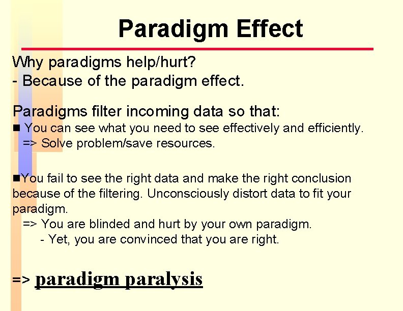 Paradigm Effect Why paradigms help/hurt? - Because of the paradigm effect. Paradigms filter incoming Paradigm Effect Why paradigms help/hurt? - Because of the paradigm effect. Paradigms filter incoming